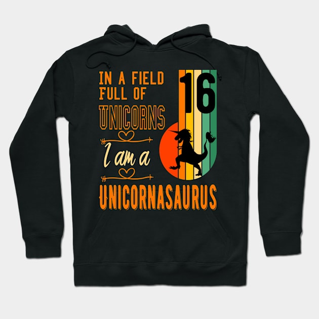 In A Field Full of Unicorns I am a Unicornasaurus Rex Sweet 16 Hoodie by Funkrafstik